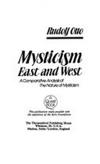 Mysticism East and West : a comparative analysis of the nature of mysticism /