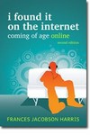 I found it on the Internet : coming of age online /