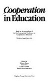 Cooperation in education : based on the proceedings of the first International conference on cooperation in education, Tel-Aviv, Israel, July 1979 /