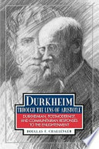 Durkheim through the lens of Aristotle : Durkheimian, postmodernist, and communitarian responses to the Enlightenment /