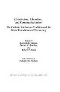 Catholicism, liberalism, and communitarianism : the catholic intellectual tradition and the moral foundations of democracy /
