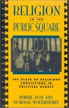 Religion in the public square : the place of religious convinctions in political debate /