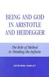 Being and God in Aristotle and Heidegger : the role of method in thinking the infinite /