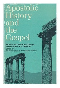 Apostolic history and the Gospel : biblical and historical essays presented to F. F. Bruce on his 60th birthday /