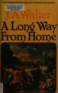 A long way from home : a sociological exploration of contemporary idolatry /