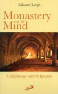Monastery of the mind : a pilgrimage with St Ignatius /