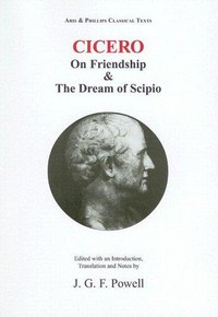 Laelius, on friendship (Laelius de amicitia) ; &, The dream of Scipio (Somnium Scipionis) /