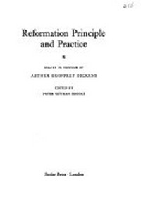Reformation principle and practice : essays in honour of Arthur Geoffrey Dickens /