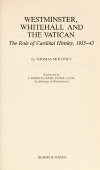 Westminster, Whitehall and the Vatican : the role of Cardinal Hinsley, 1935-43 /