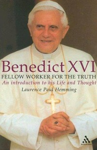 Benedict XVI : fellow worker for the truth : an introduction to his life and thought /
