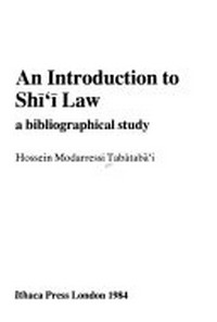 An introduction to Shi'i law : a bibliographical study /