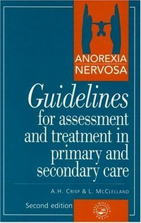 Anorexia nervosa : guidelines for assessment and treatment in primary and secondary care /