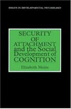 Security of attachment and the social development of cognition /