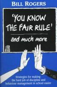 "You know the fair rule" : strategies for making the hard job of discipline in school easier /