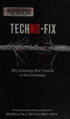 Techno-Fix : why technology won't save us or the environment /
