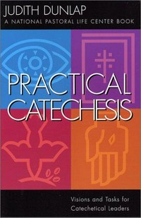 Practical catechesis : visions and tasks for catechetical leaders /
