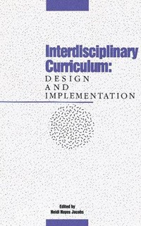 Interdisciplinary curriculum : design and implementation /