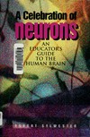 A celebration of neurons : an educator's guide to the human brain /