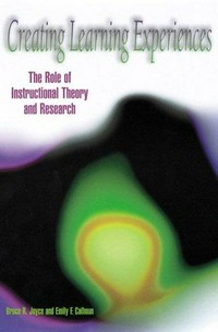 Creating learning experiences : the role of instructional theory and research /