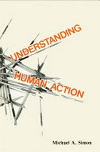Understanding human action : social explanation and the vision of social science /