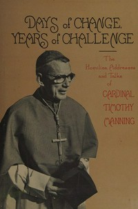 Days of change years of challenge : a selection of the homilies, addresses and talks of card. Timothy Manning /