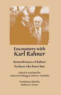 Encounters with Karl Rahner : remembrances of Rahner by those who knew him /