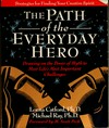 The path of the everyday hero : drawing on the power of myth to meet life's most important challenges /