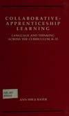 Collaborative-apprenticeship learning : language and thinking across the curriculum, K-12 /