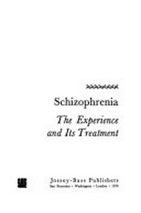 Schizophrenia : the experience and its treatment /