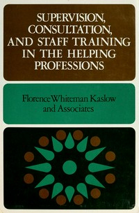 Supervision, consultation, and staff training in the helping professions /