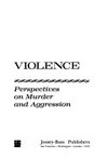 Violence : perspectives on murder and aggression /