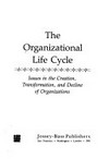 The organizational life cycle : issues in the creation, transformation, and decline of organizations /