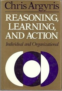 Reasoning, learning, and action, individual and organizational /