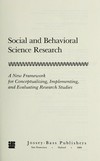 Social and behavioral science research : a new framework for conceptualizing, implementing, and evaluating research studies /