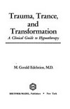 Trauma, trance and transformation : a clinical guide to hypnotherapy /