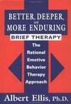 Better, deeper and more enduring brief therapy : the rational emotive behavior therapy approach /