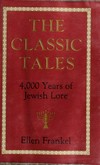 The classic tales : 4,000 years of Jewish lore /