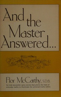 And the master answered... : an irish storyteller spin stories that pierce tha haze of everyday reality to illuminate the universal truths within /