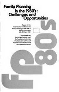 Family planning in the 1980's: challengs and opportunities : report of the International conference on family planning in the 1980's, Jakarta, Indonesia, 26-30 April 1981 /