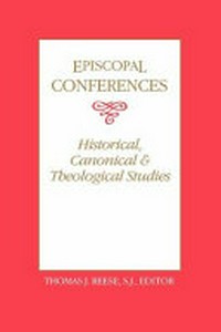 Episcopal conferences : historical, canonical, and theological studies /