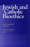 Jewish and Catholic bioethics : an ecumenical dialogue /