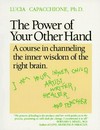 The power of your other hand : a course in channeling the inner wisdom of the right brain /