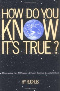 How do you know it's true : discovering the difference between science and superstition /