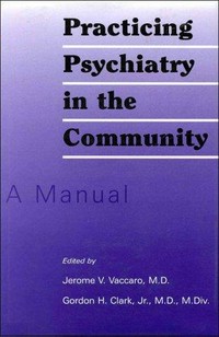 Practicing psychiatry in the community : a manual /