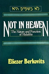 Not in heaven : the nature and function of Halakha /