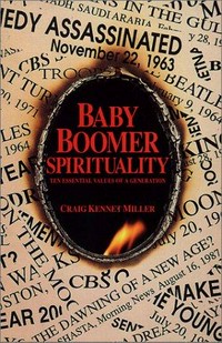 Baby boomer spirituality : ten essential values of a generation /