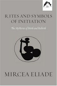 Rites and symbols of initiation : the mysteries of brith and rebrith /