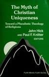 The myth of christian uniqueness : toward a pluralistic theology of religions /