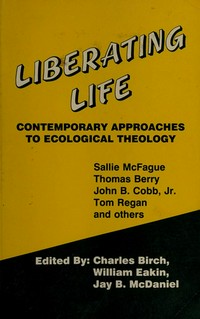 Liberating life : contemporary approaches to ecological theology /