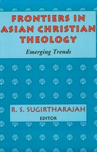 Frontiers in Asian Christian theology : emerging trends /